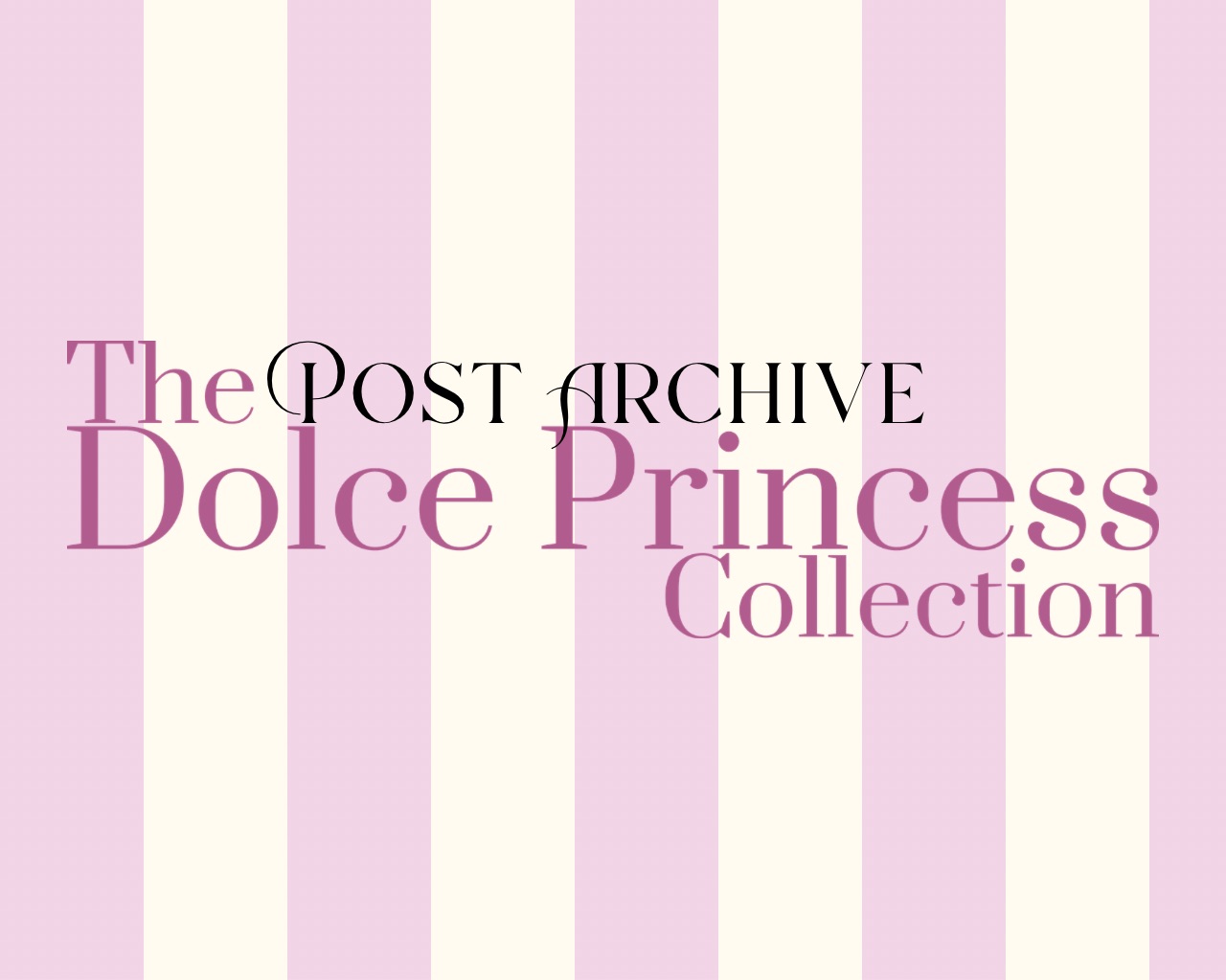 The Dolce Princess Collection Post Archive